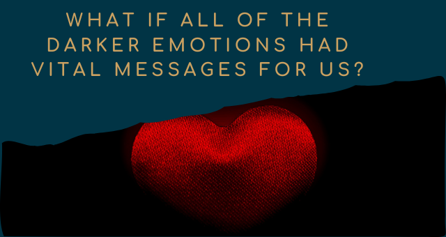text on dark green background says "what if all the darker emotions had vital messages for us?" with a photo below of a dark fabric heart