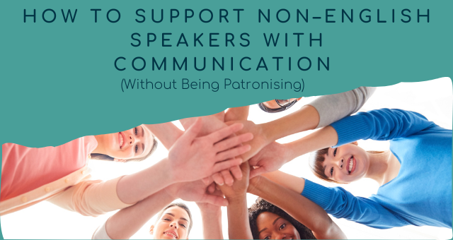 Blog title "How to support non-English speakers with communication (without being patronising) above a photos of people from different nationalities connecting hands