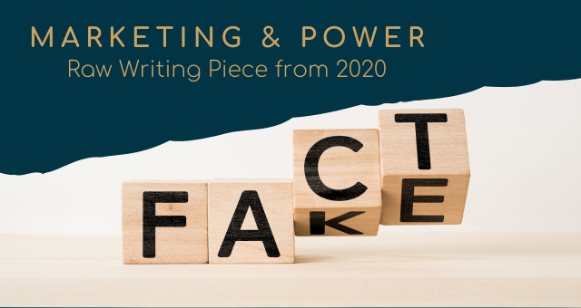 blog title "marketing & power - raw writing from 2020" in gold writing on dark green background. underneath the title is a photo of wooden dice that spell out "FACT" with the letters "c" and "t" turned to reveal "k" and "e" to spell "FAKE".